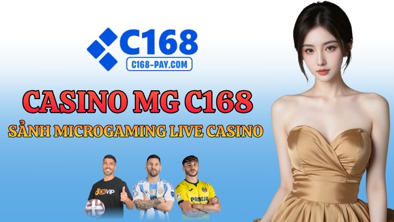 Casino MG C168 – Sảnh Microgaming Live Casino Lâu Đời Nhất 2026 2 Casino MG C168 – Sảnh Microgaming Live Casino Lâu Đời Nhất 2026