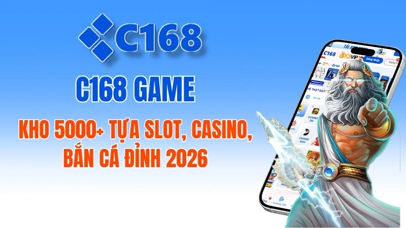 C168 game có gì hấp dẫn? Khám phá kho trò chơi đổi thưởng đỉnh cao 2026