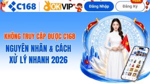 Cách xử lý lỗi không truy cập được c168 mới nhất năm 2026
