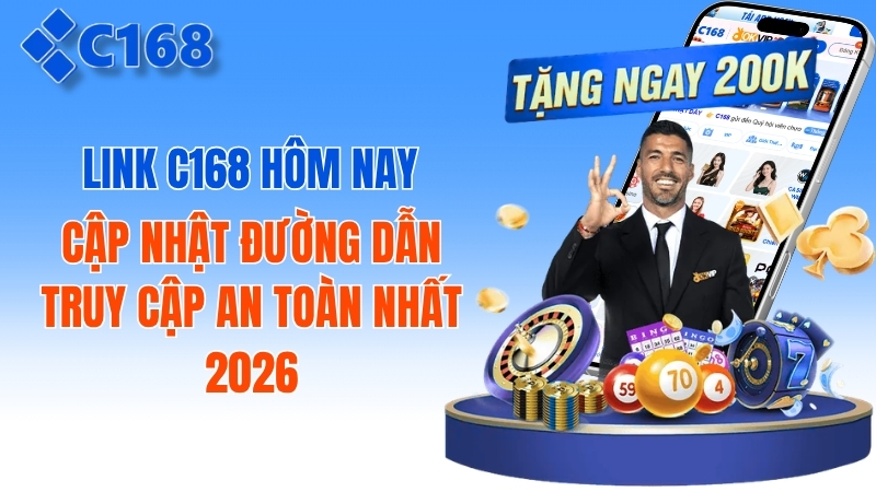 Link C168 Hôm Nay: Cập Nhật Nhanh Chóng & An Toàn Nhất