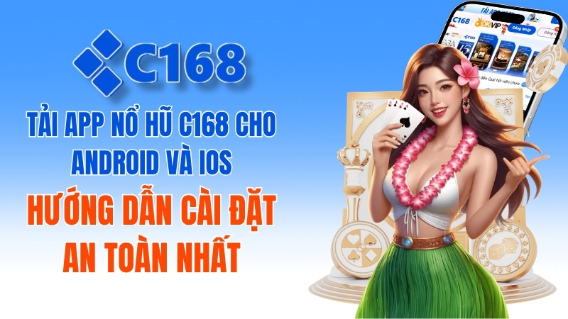 Tải app nổ hũ C168 cho Android và iOS: Hướng dẫn cài đặt an toàn nhất 3 Tải App Nổ Hũ C168 Cho Android iOS Mới Nhất 2026
