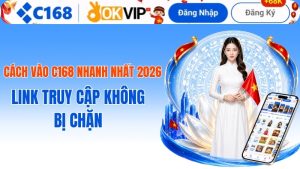 Cách Vào C168 Nhanh Nhất 2026: Link Truy Cập Không Bị Chặn